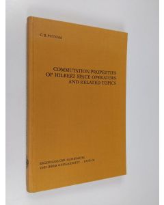 Kirjailijan C. R. Putnam käytetty kirja Commutation Properties of Hilbert Space Operators and Related Topics