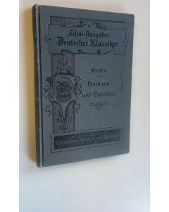 Kirjailijan Johann Wolfgang von Goethe käytetty kirja Deutscher Klassiker : Hermann und Dorothea