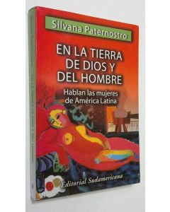 Kirjailijan Silvana Paternostro käytetty kirja En la tierra de Dios y del hombre : Hablan las mujeres de America Latina
