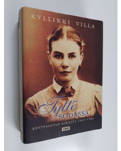 Kirjailijan Kyllikki Villa käytetty kirja Tyttö sodassa - kenttälotan kirjeitä 1941-1944