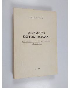 Kirjailijan Pertti Karkama käytetty kirja Sosiaalinen konfliktiromaani : Rakennetutkimus suomalaisen yhteiskunnallisen realismin pohjalta