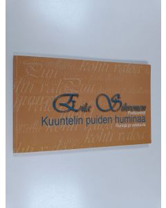 Kirjailijan Eila Sihvonen käytetty kirja Kuuntelin puiden huminaa : postuumisti : runoja ja valokuvia