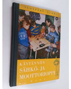 Kirjailijan Yrjö Suonperä käytetty kirja Käytännön sähkö- ja moottorioppi : kansalaiskoulujen, kerhojen ja itseopiskelijoiden oppikirja