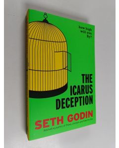 Kirjailijan Seth Godin käytetty kirja The Icarus deception : how high will you fly?