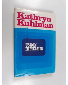 Kirjailijan Kathryn Kuhlman käytetty kirja Uskon ihmeisiin