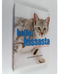 Kirjailijan Catherine Davidson käytetty kirja Kaikki kissasta : kissanomistajan opas