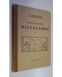 Kirjailijan K. Merikoski käytetty kirja Valistuksen mittausoppi n:o 2 : maalaiskansakouluille