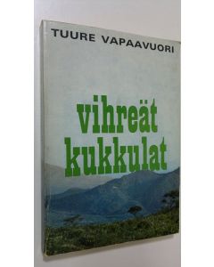 Kirjailijan Tuure Vapaavuori käytetty kirja Vihreät kukkulat : kertomus Angolasta