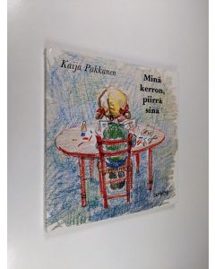 Kirjailijan Kaija Pakkanen käytetty kirja Minä kerron, piirrä sinä