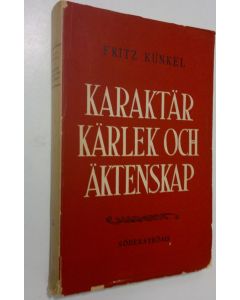 Kirjailijan Fritz Kunkel käytetty kirja Karaktär, kärlek och äktenskap