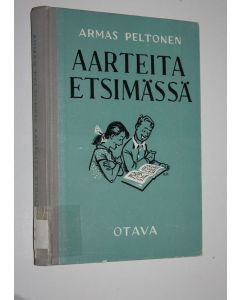Kirjailijan Armas Peltonen käytetty kirja Aarteita etsimässä : valikoima uudempaa suomalaista kaunokirjallisuutta jatko- ym kouluja ja nuorisokerhoja varten