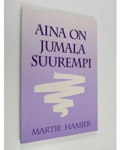 Kirjailijan Martie Haaijer käytetty kirja Aina on jumala suurempi