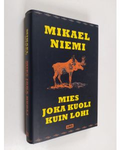 Kirjailijan Mikael Niemi käytetty kirja Mies joka kuoli kuin lohi
