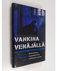 Kirjailijan Ilkka Karisto käytetty kirja Vankina Venäjällä : suomalaisen huumekuriirin uskomaton tarina