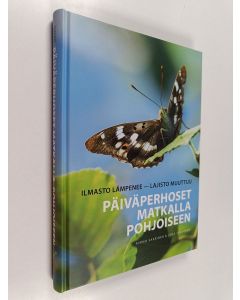 Kirjailijan Kimmo Saarinen & Juha Jantunen käytetty kirja Päiväperhoset matkalla pohjoiseen (ERINOMAINEN)
