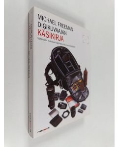 Kirjailijan Michael Freeman käytetty kirja Digikuvaajan käsikirja : välttämätön matkaopas digijärjestelmäkameran käyttäjälle