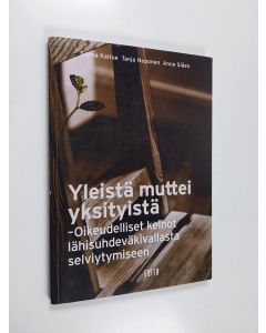 Kirjailijan Sanna Kaitue käytetty kirja Yleistä muttei yksityistä : oikeudelliset keinot lähisuhdeväkivallasta selviytymiseen