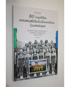 Kirjailijan Veijo Kare käytetty kirja 80 vuotta voimisteluliikuntaa Sysmässä : Sysmän naisvoimistelijat