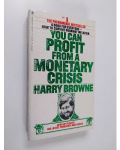 Kirjailijan Harry Browne käytetty kirja You can profit from a monetary crisis