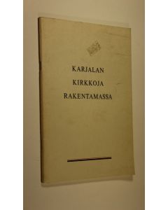 Kirjailijan P. P. Piispanen käytetty teos Kirkkoja Karjalaan ry ja Kirkonlahja ry : Karjalan kirkkoja rakentamassa