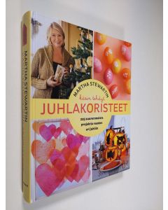 Kirjailijan Martha Stewart käytetty kirja Martha Stewartin käsin tehdyt juhlakoristeet : 225 suurenmoista projektia vuoden eri juhliin