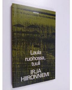Kirjailijan Irja Hiironniemi käytetty kirja Laula ruohossa, tuuli : runoja