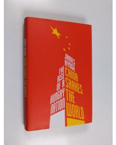 Kirjailijan James Kynge käytetty kirja China shakes the world : the rise of a hungry nation