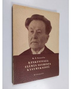 Kirjailijan K. S. Laurila käytetty kirja Keskustelua elämän suurista kysymyksistä : (Eino Kailan 'Syvähenkisen elämän' johdosta)