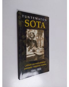 Kirjailijan Dalia Kuodyte käytetty kirja Tuntematon sota : Liettuan neuvostovastainen aseistettu vastarinta vuosina 1944-1953