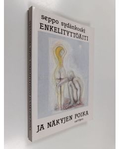 Kirjailijan Seppo Sydänkoski käytetty kirja Enkelityttöäiti ja näkyjen poika