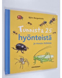 Kirjailijan Björn Bergenholtz käytetty kirja Tunnista 25 hyönteistä ja muuta ötökkää