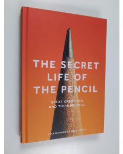 Kirjailijan Alex Hammond käytetty kirja The secret life of the pencil : great creatives and their pencils