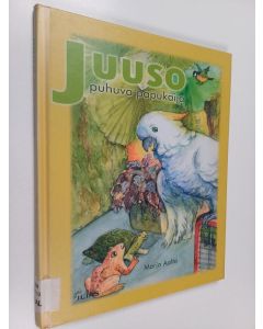 Kirjailijan Marja Aalto käytetty kirja Juuso - Puhuva papukaija