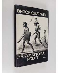 Kirjailijan Bruce Chatwin käytetty kirja Näkymättömät polut