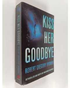 Kirjailijan Robert Gregory Browne käytetty kirja Kiss Her Goodbye