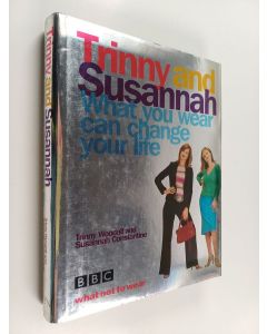 Kirjailijan Trinny Woodall & Susannah Constantine käytetty kirja What You Wear Can Change Your Life