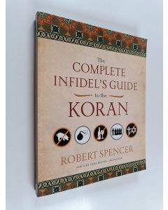 Kirjailijan Robert Spencer käytetty kirja The Complete Infidel's Guide to the Koran