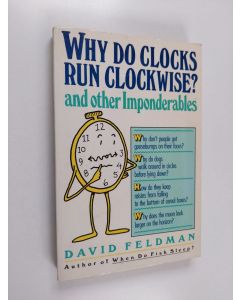 Kirjailijan David Feldman käytetty kirja Why Do Clocks Run Clockwise? and Other Imponderables : Mysteries of Everyday Life Explained