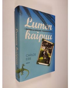 Kirjailijan Carlos Eire käytetty kirja Lumen kaipuu : kuubalaispojan tunnustuksia
