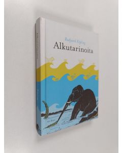 Kirjailijan Rudyard Kipling käytetty kirja Alkutarinoita