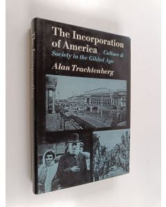 Kirjailijan Alan Trachtenberg käytetty kirja The incorporation of America : culture and society in the gilded age