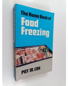Kirjailijan Pat M. Cox käytetty kirja The Home Book of Food Freezing