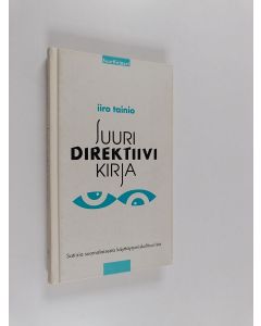 Kirjailijan Iiro Tainio käytetty kirja Suuri direktiivikirja : satiiria suomalaisesta käyttäytymiskulttuurista
