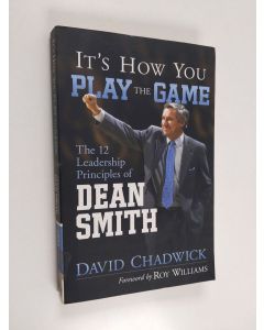 Kirjailijan David Chadwick käytetty kirja It's How You Play the Game - The 12 Leadership Principles of Dean Smith