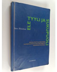 Kirjailijan Sara Heinämaa käytetty kirja Ele, tyyli ja sukupuoli : Merleau-Pontyn ja Beauvoirin ruumiinfenomenologia ja sen merkitys sukupuolikysymykselle