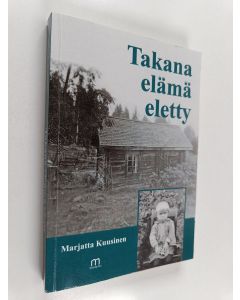 Kirjailijan Marjatta Kuusinen käytetty kirja Takana elämä eletty