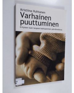 Kirjailijan Kristiina Huhtanen käytetty kirja Varhainen puuttuminen : erityisen tuen tarpeen kohtaaminen päivähoidossa