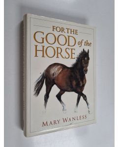 Kirjailijan Mary Wanless käytetty kirja For the Good of the Horse