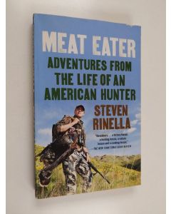 Kirjailijan Steven Rinella käytetty kirja Meat Eater - Adventures from the Life of an American Hunter