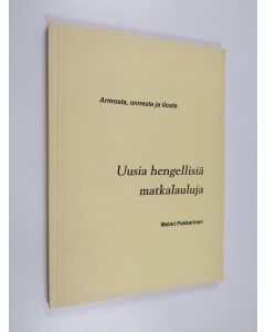 Kirjailijan Meimi Pekkarinen käytetty kirja Uusia hengellisiä matkalauluja : armosta, onnesta ja ilosta